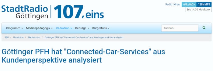 Die Studie "Connected-Car-Services in Deutschland" (Riekhof/Scholz, 2020 für die PFH Private Hochschule Göttingen) ist jetzt vom Stadtradio Göttingen aufgegriffen worden. Mit der vielbeachteten Studie wurde eine der ersten Untersuchungen vorgenommen, die die aktuell im Fahrzeug verfügbaren Konnektivitätsdienste aus der Kundenperspektive analysiert.